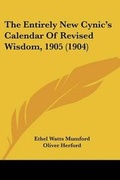 Cover: The Entirely New Cynic's Calendar Of Revised Wisdom, 1905 (1904) - Kessinger Publishing