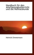 Cover: Handbuch Fur Den Anschauungsunterricht Und Die Heimatskunde - BiblioLife