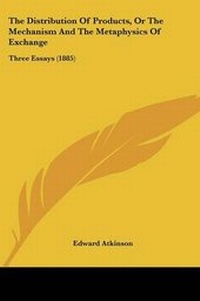 Enlarge image Cover: The Distribution Of Products, Or The Mechanism And The Metaphysics Of Exchange - Kessinger Publishing