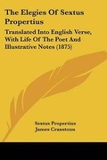 Cover: The Elegies Of Sextus Propertius - Kessinger Publishing