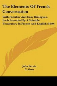 Enlarge image Cover: The Elements Of French Conversation - Kessinger Publishing Co