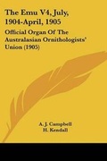 Cover: The Emu V4, July, 1904-April, 1905 - Kessinger Publishing