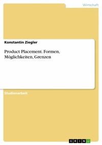 Abbildung von: Product Placement. Formen, Möglichkeiten, Grenzen - GRIN Verlag