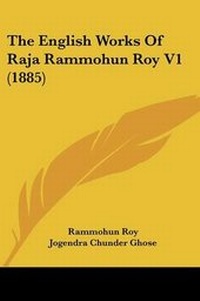 Enlarge image Cover: The English Works Of Raja Rammohun Roy V1 (1885) - Kessinger Publishing