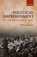 Cover: Political Imprisonment and the Irish, 1912-1921 - OUP eBook