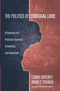 Cover: The Politics of Conjugal Love - Wipf & Stock Publishers