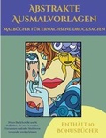 Cover: Malbuecher fuer Erwachsene Drucksachen (Abstrakte Ausmalvorlagen) - Farbtherapie