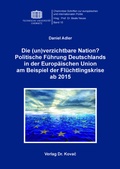 Cover: Die (un)verzichtbare Nation? Politische F&uuml;hrung Deutschlands in der Europ&auml;ischen Union am Beispiel der Fl&uuml;chtlingskrise ab 2015 - Kovac, Dr. Verlag