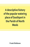 Cover: A descriptive history of the popular watering place of Southport in the Parish of North Meols, on the western coast of Lancashire - ALPHA EDITION