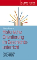 Cover: Historische Orientierung im Geschichtsunterricht - Wochenschau Verlag