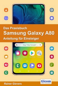 Abbildung von: Das Praxisbuch Samsung Galaxy A80 - Anleitung für Einsteiger - Gievers, Rainer