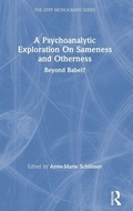 Cover: A Psychoanalytic Exploration On Sameness and Otherness - Routledge