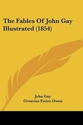 Cover: The Fables Of John Gay Illustrated (1854) - Kessinger Publishing Co