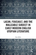 Cover: Lacan, Foucault, and the Malleable Subject in Early Modern English Utopian Literature - Routledge