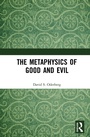 Cover: The Metaphysics of Good and Evil - Routledge