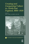 Cover: Creating and Consuming Culture in North-East England, 1660-1830 - Routledge