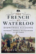 Cover: The French at Waterloo: Eyewitness Accounts - Pen & Sword Books Ltd