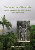 Cover: The Secret Life of Memorials: Through the Memory Lens of the Australian South Sea Islanders - Archaeopress