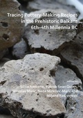 Cover: Tracing Pottery-Making Recipes in the Prehistoric Balkans 6th-4th Millennia BC - Access Archaeology