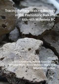 Cover: Tracing Pottery-Making Recipes in the Prehistoric Balkans 6th-4th Millennia BC - Archaeopress Archaeology