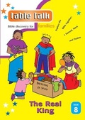 Cover: Table Talk 8: The Real King: 8 - The Good Book Company