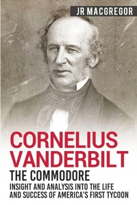 Enlarge image Cover: Cornelius Vanderbilt - The Commodore - CAC Publishing LLC