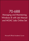 Cover: 70-688 Managing and Maintaining Windows 8 with Lab Manual and MOAC Labs Online Set - Wiley