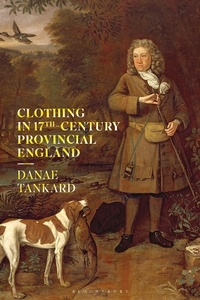 Abbildung von: Clothing in 17th-Century Provincial England - Bloomsbury Visual Arts