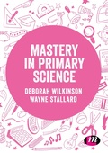 Cover: Mastery in primary science - Learning Matters Ltd