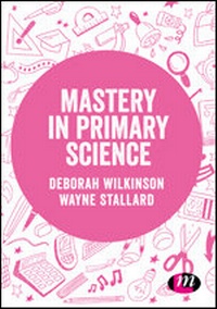Enlarge image Cover: Mastery in primary science - Learning Matters Ltd