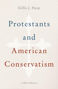 Enlarge image Cover: Protestants and American Conservatism - OUP eBook