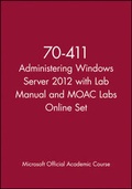 Cover: 70-411 Administering Windows Server 2012 with Lab Manual and MOAC Labs Online Set - Wiley