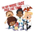 Cover: The Boy Whose Face Froze Like That - Running Press Kids