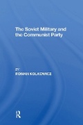 Cover: The Soviet Military And The Communist Party - Routledge