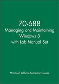 Cover: 70-688 Managing and Maintaining Windows 8 with Lab Manual Set - Wiley
