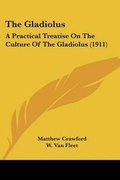 Cover: The Gladiolus - Kessinger Publishing