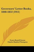 Cover: Governors' Letter Books, 1840-1853 (1911) - Kessinger Publishing