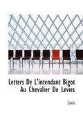 Cover: Letters de L'Intendant Bigot Au Chevalier de Levies - BiblioLife