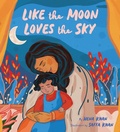 Cover: Like the Moon Loves the Sky - Chronicle Books