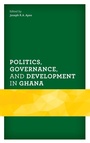 Cover: Politics, Governance, and Development in Ghana - Lexington Books