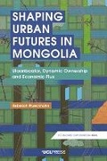 Cover: Shaping Urban Futures in Mongolia - UCL Press