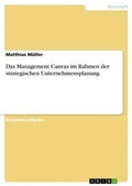 Cover: Das Management Canvas im Rahmen der strategischen Unternehmensplanung - GRIN Verlag