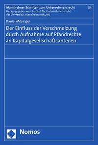 Abbildung von: Der Einfluss der Verschmelzung durch Aufnahme auf Pfandrechte an Kapitalgesellschaftsanteilen - Nomos