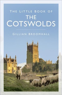 Abbildung von: The Little Book of the Cotswolds - The History Press Ltd