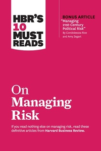 Enlarge image Cover: HBR's 10 Must Reads on Managing Risk (with bonus article "Managing 21st-Century Political Risk" by Condoleezza Rice and Amy Zegart) - Harvard Business Review Press