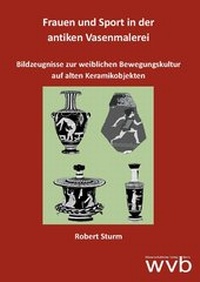 Abbildung von: Frauen und Sport in der antiken Vasenmalerei - wvb Wissenschaftlicher Verlag Berlin