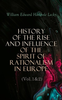 Enlarge image Cover: History of the Rise and Influence of the Spirit of Rationalism in Europe (Vol.1&2) - e-artnow