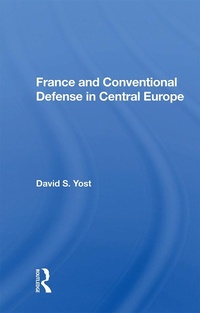 Abbildung von: France And Conventional Defense In Central Europe - Routledge