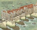 Cover: London Bridge and its Houses, c.1209-1761 - London Topographical Society