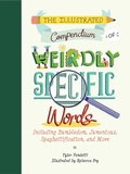 Cover: The Illustrated Compendium of Weirdly Specific Words - Whalen Book Works